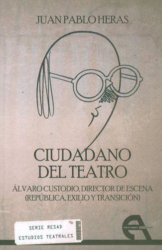 Ciudadano Del Teatro. Álvaro Custodio, Director De Escena, De Juan Pablo Heras. Serie 8415906612, Vol. 1. Editorial Promolibro, Tapa Blanda, Edición 2014 En Español, 2014