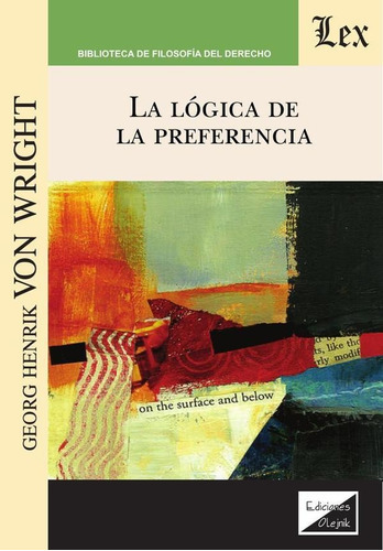 Libro Lógica De La Preferencia, La, De Von Wright, Georg H.. Editorial Ediciones Olejnik En Español