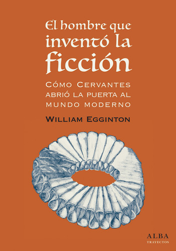 Libro El Hombre Que Inventã³ La Ficciã³n: Cã³mo Cervantes...