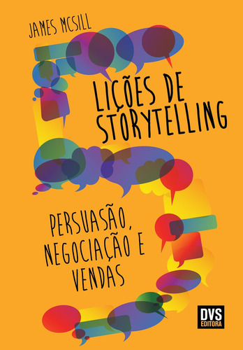 5 Lições de Storytelling: Persuasão, Negociação e Vendas, de McSill, James. Dvs Editora Ltda, capa mole em português, 2019