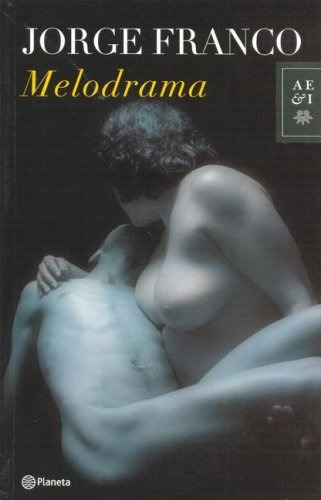 MELODRAMA, de Franco, Jorge. Serie N/a, vol. Volumen Unico. Editorial Planeta, tapa blanda, edición 1 en español, 2006