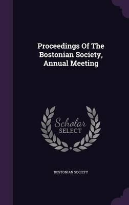 Libro Proceedings Of The Bostonian Society, Annual Meetin...