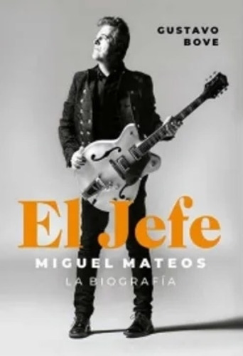 El Jefe - Miguel Mateos - La Biografia - Gustavo Bove