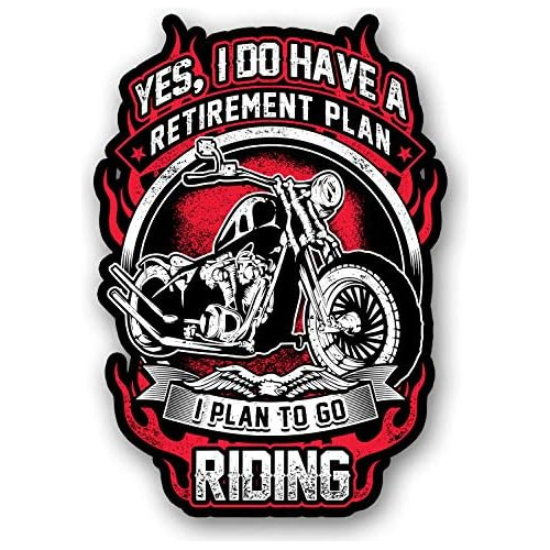 Yes, I Have Retirement Plan, I Plan To Go Riding 7  Dec...