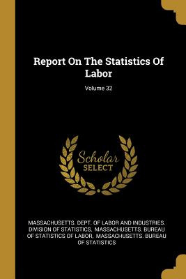 Libro Report On The Statistics Of Labor; Volume 32 - Mass...