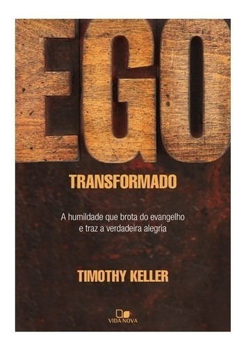 Ego Transformado, de Timothy Keller. Editora Vida Nova, capa mole em português