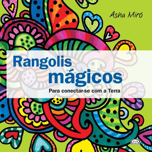 Rangolis mágicos: para conectar-se com a terra, de Miro, Asha. Série Mandalas clássicas Vergara & Riba Editoras, capa mole em português, 2013