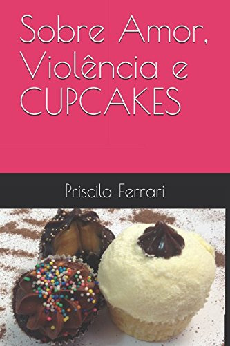 Sobre Amor, Violência E Cupcakes