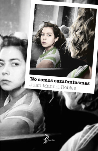 No somos cazafantasmas, de Robles, Juan Manuel. Serie Bordes Editorial Booket México, tapa blanda en español, 2019