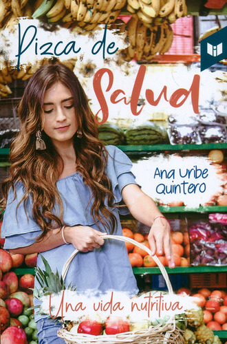 Pizca de Salud. Una vida nutritiva, de Ana Uribe Quintero. Serie 9587578133, vol. 1. Editorial CIRCULO DE LECTORES, tapa blanda, edición 2019 en español, 2019