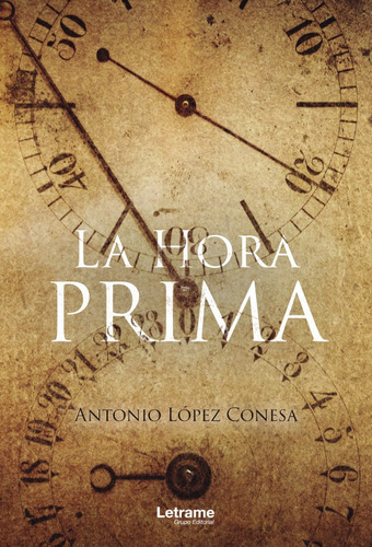 La Hora Prima, de Antonio López esa. Editorial Letrame, tapa blanda en español, 2021