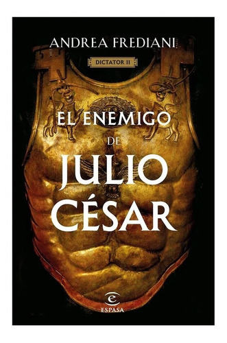 El Enemigo De Julio Cesar.dictator 2: El Enemigo De Julio Cesar.dictator 2, De Andrea Frediani. Editorial Espasa, Tapa Blanda, Edición 1 En Español, 2023