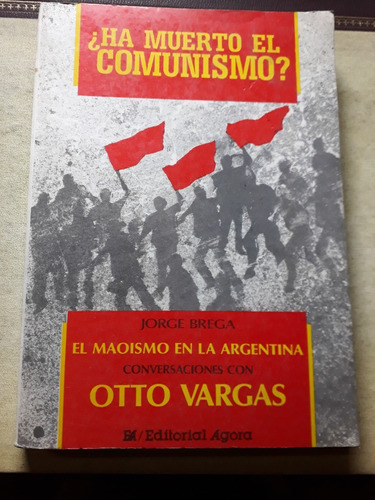 Libro Ha Muerto El Comunismo Jorge Brega Maoismo Otto Vargas