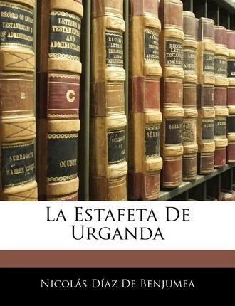 La Estafeta De Urganda - Nicolas Diaz De Benjumea