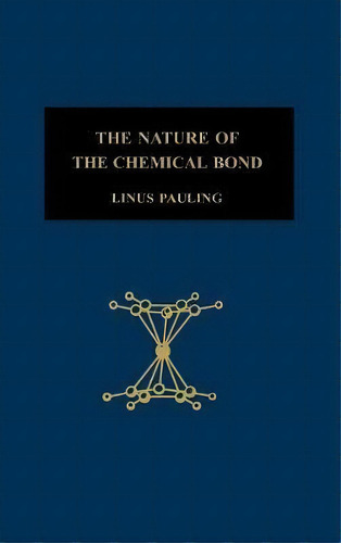 The Nature Of The Chemical Bond : An Introduction To Modern Structural Chemistry, De Linus Pauling. Editorial Cornell University Press, Tapa Dura En Inglés