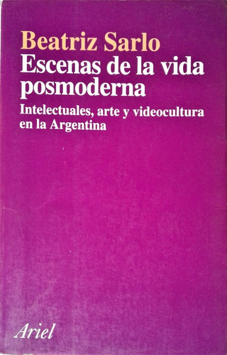 Escenas De La Vida Posmoderna - Beatriz Sarlo - Ariel 1994