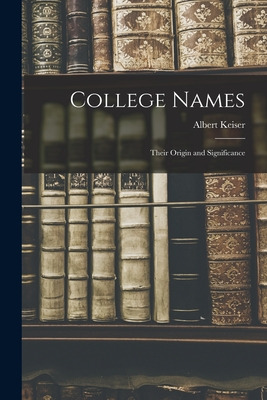 Libro College Names: Their Origin And Significance - Keis...