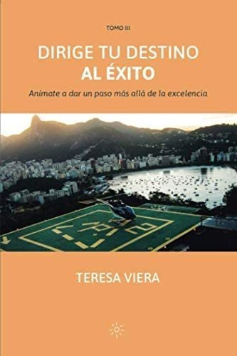 Libro: Dirige Tu Destino Al Éxito: Anímate A Dar Un Paso Más