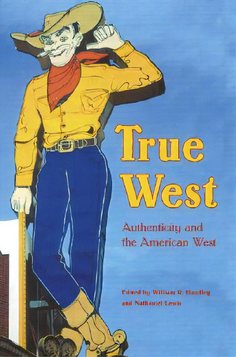 True West: Authenticity And The American West, De Handley, William R.. Editorial Univ Of Nebraska Pr, Tapa Blanda En Inglés