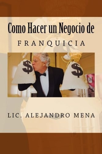 Libro : Como Hacer Un Negocio De Franquicia - Mena Gauna,..