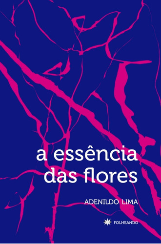 Livro: A Essência Das Flores - Adenildo Lima