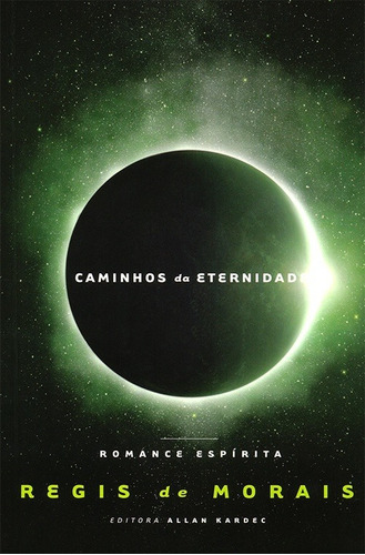 Caminhos Da Eternidade, De Regis De Morais. Editora Allan Kardec Em Português