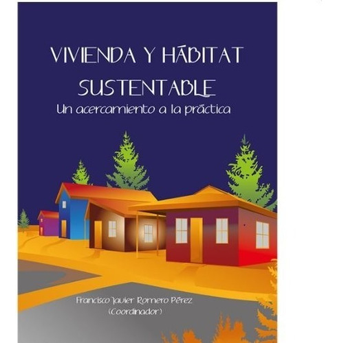 Vivienda Y Hábitat Sustentable, De Romero Perez, Francisco Javier. Editorial Plaza Y Valdés Editores En Español