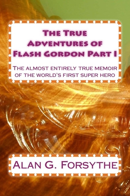 Libro The True Adventures Of Flash Gordon Part I: The Alm...