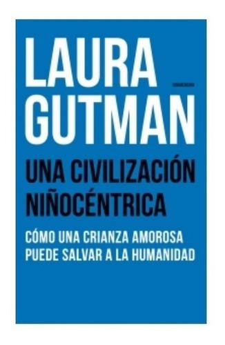 Una Civilizacion Niñocentrica - Gutman - Sudamericana Libro