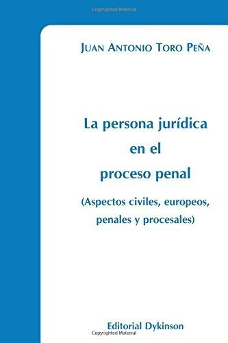 Persona Juridica En El Proceso Penal, La - Toro Peña, Ju...