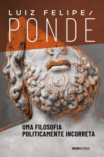 Uma filosofia politicamente incorreta, de Pondé, Luiz Felipe. Editora Globo S/A, capa mole em português, 2020