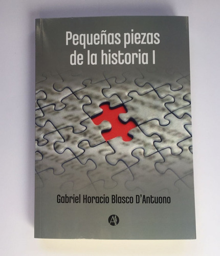 Pequeñas Piezas De La Historia 1 - Gabriel Blasco D'antuono