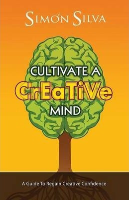 Libro Cultivate A Creative Mind : A Guide To Regain Creat...