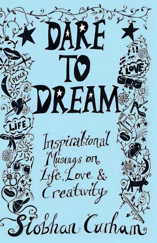 Dare To Dream: Inspirational Musings On Life, Love & Creativity, De Curham, Siobhan. Editorial Dream Place Pub, Tapa Blanda En Inglés