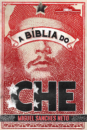 A bíblia do Che, de Neto, Miguel Sanches. Editorial Companhia das Letras, capa mole em português, 2016