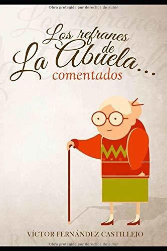 Los Refranes De La Abuela... Comentados (refranes Comentado, De Sin Especificar. Editorial Independently Published (december 8, 2016), Tapa Blanda En Español, 2020