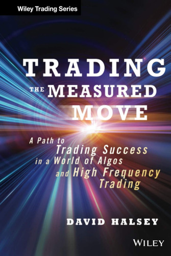 Trading The Measured Move: A Path To Trading Success In A Wo