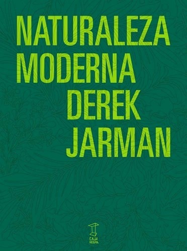 Naturaleza Moderna, Derek Jarman, Caja Negra
