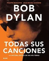Comprar Bob Dylan Todas Sus Canciones La Historia Detras De Sus 492