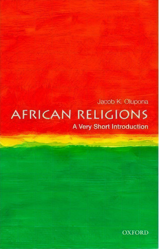 African Religions: A Very Short Introduction, De Jacob K. Olupona. Editorial Oxford University Press Inc, Tapa Blanda En Inglés