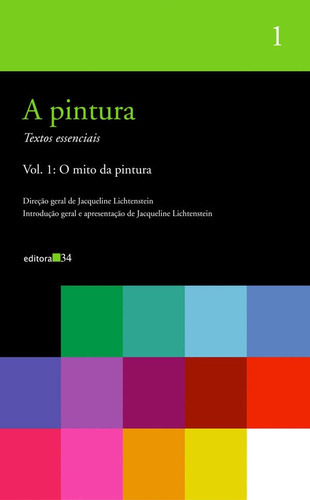 A Pintura - Vol. 01: O Mito Da Pintura: A Pintura - Vol. 01: O Mito Da Pintura, De Lichtenstein, Jacqueline. Editora Editora 34, Capa Mole Em Português