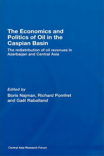 The Economics And Politics Of Oil In The Caspian Basin, De Boris Najman. Editorial Taylor Francis Ltd, Tapa Dura En Inglés