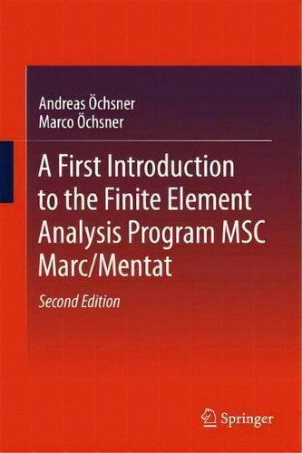 A First Introduction To The Finite Element Analysis Program Msc Marc/mentat, De Andreas Oechsner. Editorial Springer International Publishing Ag, Tapa Dura En Inglés