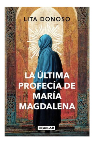 Libro La Última Profecía De María Magdalena Donoso Aguilar