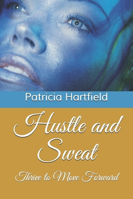 Libro Hustle And Sweat: Thrive To Move Forward - Hartfiel...