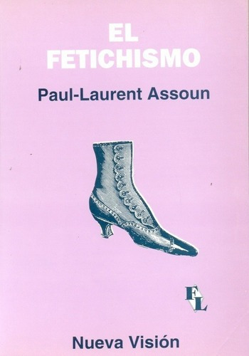 El Fetichismo - Assoun, Paul-laurent, De Assoun, Paul-laurent. Editorial Nueva Visión En Español