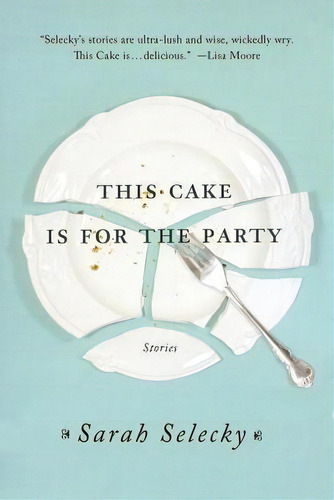 This Cake Is For The Party, De Sarah Selecky. Editorial St Martins Press 3pl, Tapa Blanda En Inglés