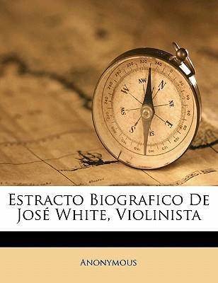 Libro Estracto Biografico De Jos White, Violinista - Anon...