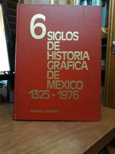 6 Siglos De Historia Gráfica De México Casasola Volumen 5