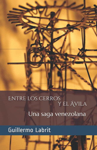 Libro: Entre Los Cerros Y El Ávila: Una Saga Venezolana (spa